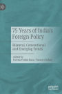 75 Years of India's Foreign Policy: Bilateral, Conventional and Emerging Trends