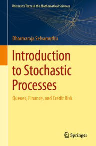 Title: Introduction to Stochastic Processes: Queues, Finance, and Credit Risk, Author: Dharmaraja Selvamuthu