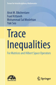 Title: Trace Inequalities: For Matrices and Hilbert Space Operators, Author: Airat M. Bikchentaev