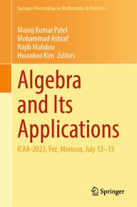 Title: Algebra and Its Applications: ICAA-2023, Fez, Morocco, July 12-15, Author: Manoj Kumar Patel