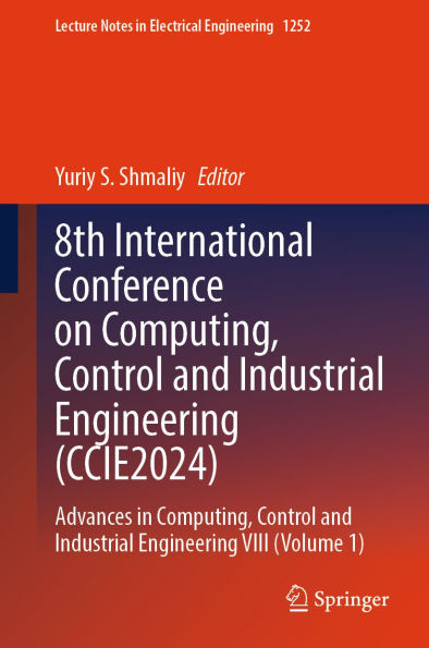 8th International Conference on Computing, Control and Industrial Engineering (CCIE2024): Advances in Computing, Control and Industrial Engineering VIII (Volume 1)