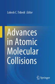 Title: Advances in Atomic Molecular Collisions, Author: Lokesh C. Tribedi