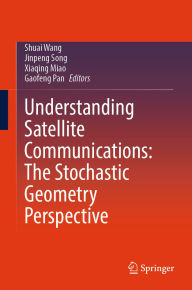 Title: Understanding Satellite Communications: The Stochastic Geometry Perspective, Author: Shuai Wang