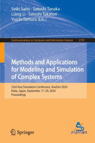Title: Methods and Applications for Modeling and Simulation of Complex Systems: 23rd Asia Simulation Conference, AsiaSim 2024, Kobe, Japan, September 17-20, 2024, Proceedings, Author: Seiki Saito