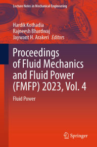 Title: Proceedings of Fluid Mechanics and Fluid Power (FMFP) 2023, Vol. 4: Fluid Power, Author: Hardik Kothadia