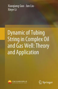 Title: Dynamic of Tubing String in Complex Oil and Gas Well: Theory and Application, Author: Xiaoqiang Guo