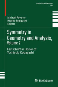 Title: Symmetry in Geometry and Analysis, Volume 2: Festschrift in Honor of Toshiyuki Kobayashi, Author: Michael Pevzner