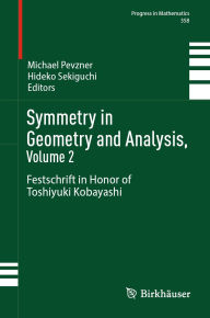 Title: Symmetry in Geometry and Analysis, Volume 2: Festschrift in Honor of Toshiyuki Kobayashi, Author: Michael Pevzner