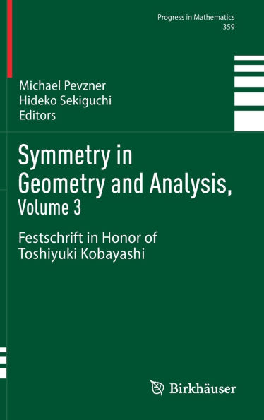 Symmetry in Geometry and Analysis, Volume 3: Festschrift in Honor of Toshiyuki Kobayashi