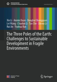 Title: The Three Poles of the Earth: Challenges to Sustainable Development in Fragile Environments, Author: Xin Li