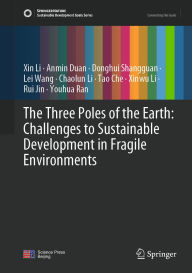 Title: The Three Poles of the Earth: Challenges to Sustainable Development in Fragile Environments, Author: Xin Li