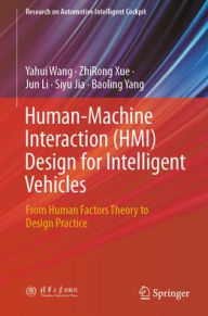 Title: Human-Machine Interaction (HMI) Design for Intelligent Vehicles: From Human Factors Theory to Design Practice, Author: Yahui Wang