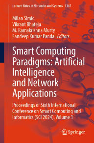 Title: Smart Computing Paradigms: Artificial Intelligence and Network Applications: Proceedings of Sixth International Conference on Smart Computing and Informatics (SCI 2024), Volume 1, Author: Milan Simic