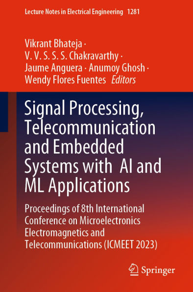 Signal Processing, Telecommunication and Embedded Systems with AI and ML Applications: Proceedings of 8th International Conference on Microelectronics Electromagnetics and Telecommunications (ICMEET 2023)