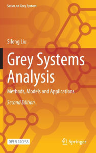 Title: Grey Systems Analysis: Methods, Models and Applications, Author: Sifeng Liu
