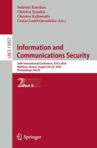 Title: Information and Communications Security: 26th International Conference, ICICS 2024, Mytilene, Greece, August 26-28, 2024, Proceedings, Part II, Author: Sokratis Katsikas