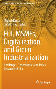 Title: FDI, MSMEs, Digitalization, and Green Industrialization: Challenges, Opportunities and Policy Lessons for India, Author: Nagesh Kumar