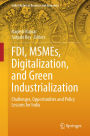FDI, MSMEs, Digitalization, and Green Industrialization: Challenges, Opportunities and Policy Lessons for India