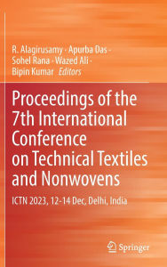 Title: Proceedings of the 7th International Conference on Technical Textiles and Nonwovens: ICTN 2023, 12-14 Dec, Delhi, India, Author: R. Alagirusamy