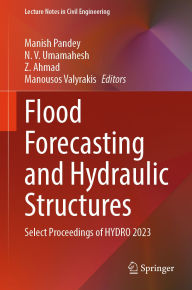 Title: Flood Forecasting and Hydraulic Structures: Select Proceedings of HYDRO 2023, Author: Manish Pandey
