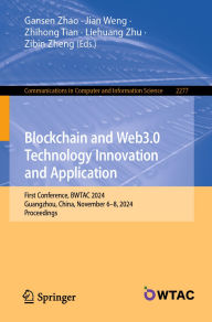 Title: Blockchain and Web3.0 Technology Innovation and Application: First Conference, BWTAC 2024, Guangzhou, China, November 6-8, 2024, Proceedings, Author: Gansen Zhao