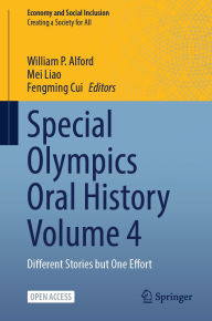 Title: Special Olympics Oral History Volume 4: Different Stories but One Effort, Author: William P. Alford