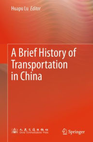 Title: A Brief History of Transportation in China, Author: Huapu Lu