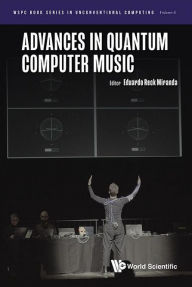 Title: Advances In Quantum Computer Music, Author: Eduardo Reck Miranda