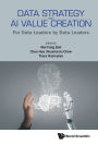 DATA STRATEGY AND AI VALUE CREATION: For Data Leaders by Data Leaders