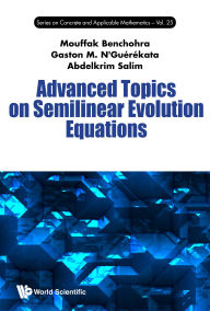 Title: ADVANCED TOPICS ON SEMILINEAR EVOLUTION EQUATIONS, Author: Mouffak Benchohra