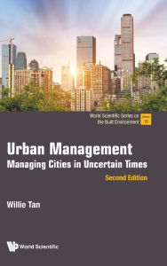 Title: Urban Management: Managing Cities In Uncertain Times (Second Edition), Author: Willie Tan