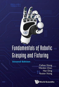 Title: Fundamentals Of Robotic Grasping And Fixturing (Second Edition), Author: Caihua Xiong