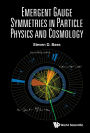 EMERGENT GAUGE SYMMETRIES IN PARTICLE PHYSICS AND COSMOLOGY