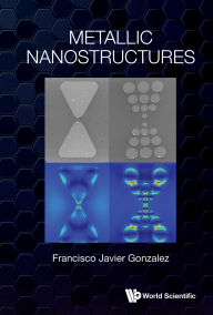Title: METALLIC NANOSTRUCTURES, Author: Francisco Javier Gonzalez