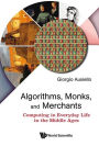 Algorithms, Monks, And Merchants: Computing In Everyday Life In The Middle Ages