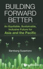Building Forward Better: An Equitable, Sustainable, Inclusive Future For Asia And The Pacific
