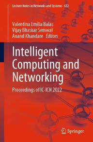 Title: Intelligent Computing and Networking: Proceedings of IC-ICN 2022, Author: Valentina Emilia Balas