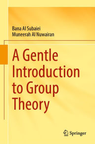 Title: A Gentle Introduction to Group Theory, Author: Bana Al Subaiei