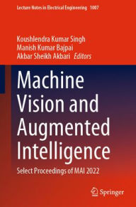 Title: Machine Vision and Augmented Intelligence: Select Proceedings of MAI 2022, Author: Koushlendra Kumar Singh