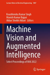 Title: Machine Vision and Augmented Intelligence: Select Proceedings of MAI 2022, Author: Koushlendra Kumar Singh