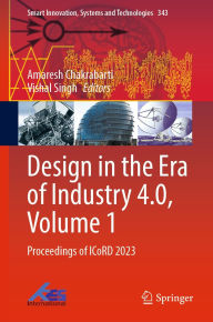 Title: Design in the Era of Industry 4.0, Volume 1: Proceedings of ICoRD 2023, Author: Amaresh Chakrabarti