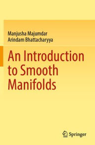 Title: An Introduction to Smooth Manifolds, Author: Manjusha Majumdar