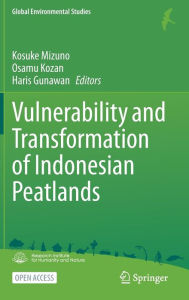 Title: Vulnerability and Transformation of Indonesian Peatlands, Author: Kosuke Mizuno
