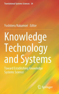 Title: Knowledge Technology and Systems: Toward Establishing Knowledge Systems Science, Author: Yoshiteru Nakamori