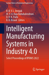 Title: Intelligent Manufacturing Systems in Industry 4.0: Select Proceedings of IPDIMS 2022, Author: B. B. V. L. Deepak