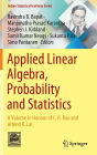 Applied Linear Algebra, Probability and Statistics: A Volume in Honour of C. R. Rao and Arbind K. Lal