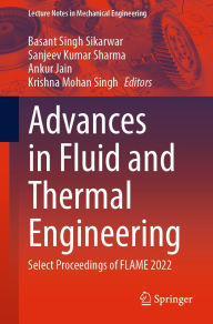 Title: Advances in Fluid and Thermal Engineering: Select Proceedings of FLAME 2022, Author: Basant Singh Sikarwar