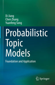 Title: Probabilistic Topic Models: Foundation and Application, Author: Di Jiang