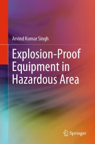Title: Explosion-Proof Equipment in Hazardous Area, Author: Arvind Kumar Singh