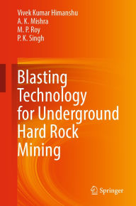 Title: Blasting Technology for Underground Hard Rock Mining, Author: Vivek Kumar Himanshu
